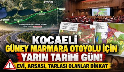 Kocaeli Güney Marmara Otoyolu İçin Yarın Tarihi Gün! Evi, Arsası, Tarlası Olanlar Dikkat