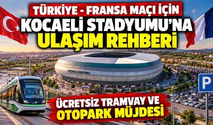 Türkiye - Fransa Maçı İçin Kocaeli Stadyumu'na Ulaşım Rehberi: Ücretsiz Tramvay ve Otopark Müjdesi