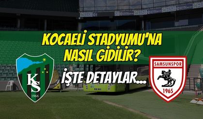 Kocaelispor-Samsunspor Maçına Nasıl Gidilir?
