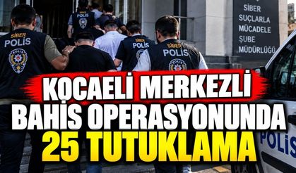 Kocaeli merkezli bahis operasyonunda 25 tutuklama