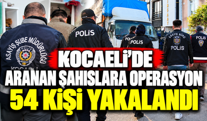 Kocaeli’de aranan şahıslara operasyon: 54 kişi yakalandı