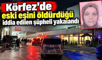 Körfez’de eski eşini öldürdüğü iddia edilen şüpheli yakalandı