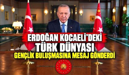 Erdoğan Kocaeli'deki Türk Dünyası Gençlik Buluşmasına Mesaj Gönderdi