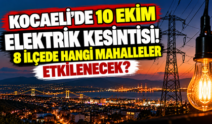Kocaeli’de 10 Ekim elektrik kesintisi: 8 ilçede hangi mahalleler etkilenecek?