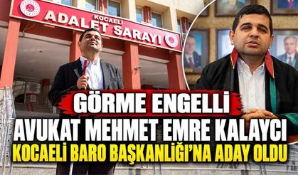 Görme Engelli Avukat Mehmet Emre Kalaycı Kocaeli Baro Başkanlığı’na Aday Oldu