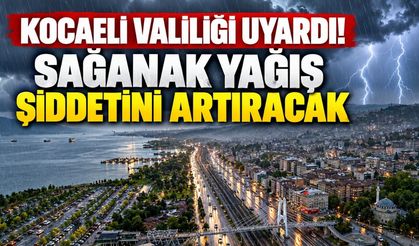 Kocaeli Valiliği Uyardı! Sağanak Yağış Şiddetini Artıracak