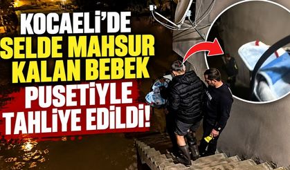 Kocaeli’de Selde Mahsur Kalan Bebek Pusetiyle Tahliye Edildi