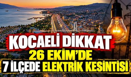 Kocaeli Dikkat: 26 Ekim'de 7 İlçede Elektrik Kesintisi