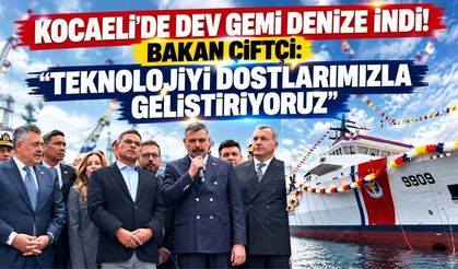 Kocaeli’de Dev Gemi Denize İndi! Bakan Çiftçi:  “Teknolojiyi Dostlarımızla Geliştiriyoruz”