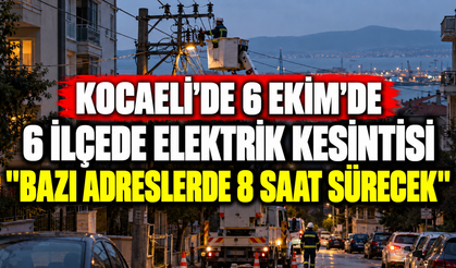 Kocaeli’de 6 Ekim’de 6 ilçede elektrik kesintisi: Bazı adreslerde 8 saat sürecek