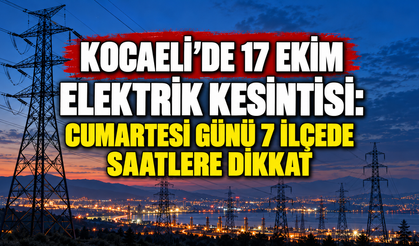 Kocaeli’de 17 Ekim elektrik kesintisi: Cumartesi günü 7 ilçede saatlere dikkat