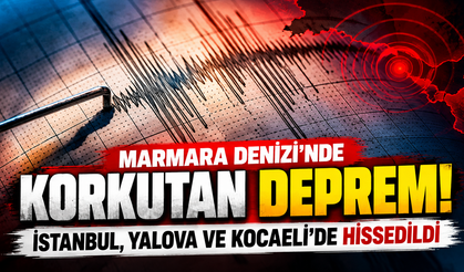 Marmara Denizi’nde korkutan deprem! İstanbul, Yalova ve Kocaeli’de hissedildi