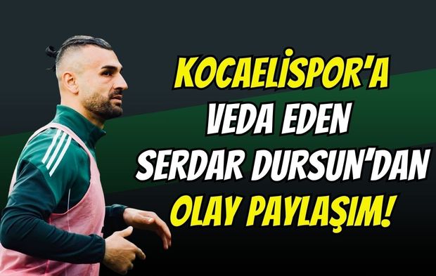 Kocaelispor’a Veda Eden Serdar Dursun'dan Çok Konuşulacak Paylaşım: "Şortu Olay Oldu."