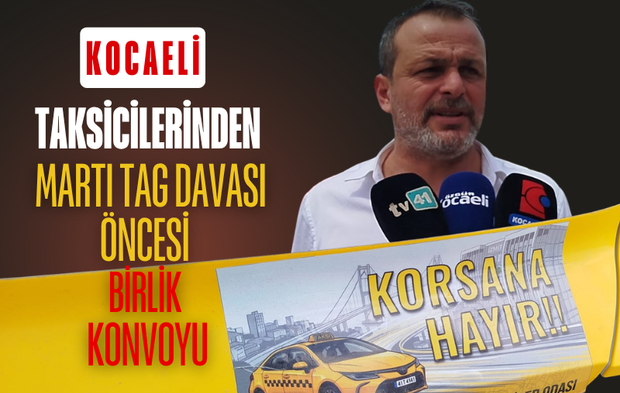 KOCAELİ TAKSİCİLERİNDEN MARTI TAG DAVASI ÖNCESİ BİRLİK KONVOYU