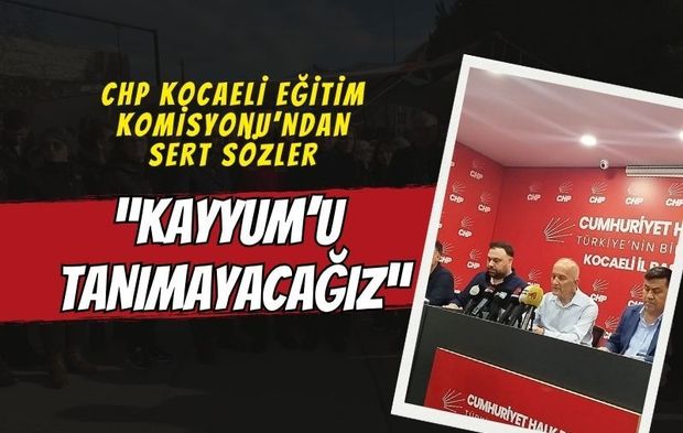 CHP Kocaeli Eğitim Komisyonu’ndan Sert Açıklama: “Kayyumu Tanımayacağız”