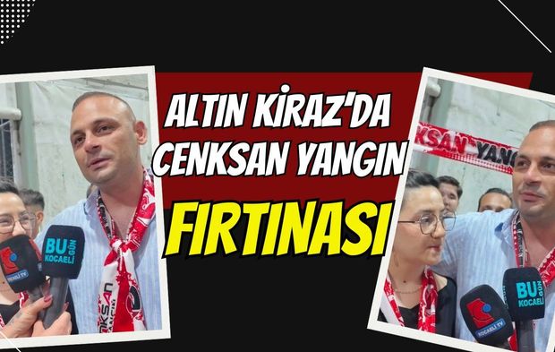 Altın Kiraz’da Cenksan Yangın Fırtınası