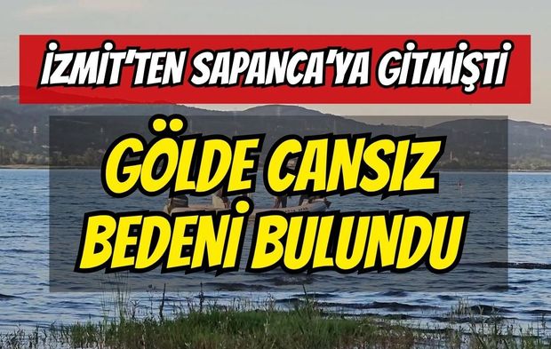 İzmit'ten Sapanca'ya Gitmişti: Gölde Cansız Bedeni Bulundu