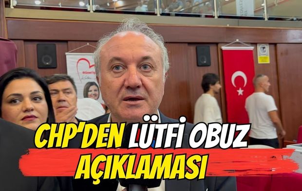 CHP'den Lütfi Obuz Açıklaması