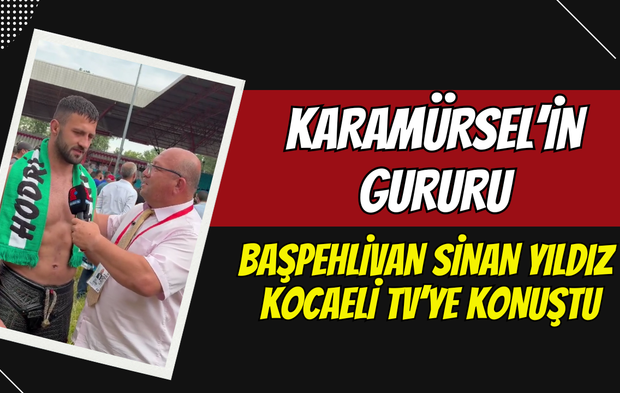 Karamürsel'in gururu başpehlivan Sinan Yıldız Kocaeli TV'ye konuştu