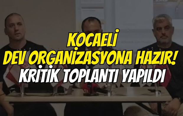 Kocaeli dev organizasyona hazır! Kritik toplantı yapıldı