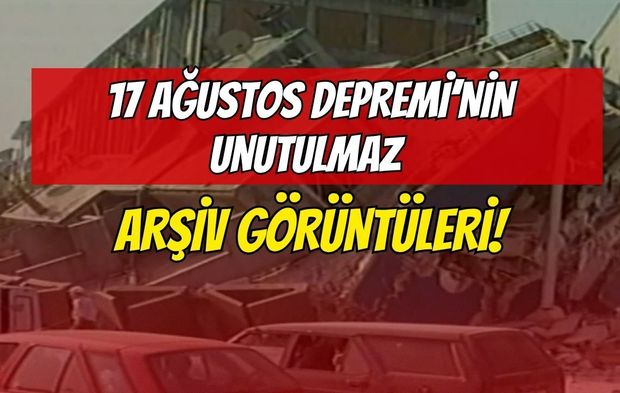 17 Ağustos Depremi’nin Unutulmaz Arşiv Görüntüleri!