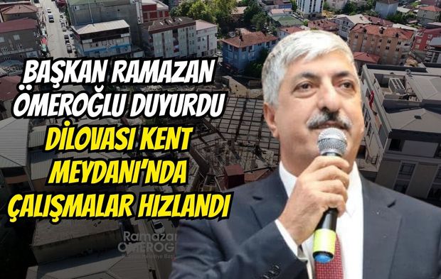 Başkan Ramazan Ömeroğlu Duyurdu: Dilovası Kent Meydanı’nda Çalışmalar Hızlandı