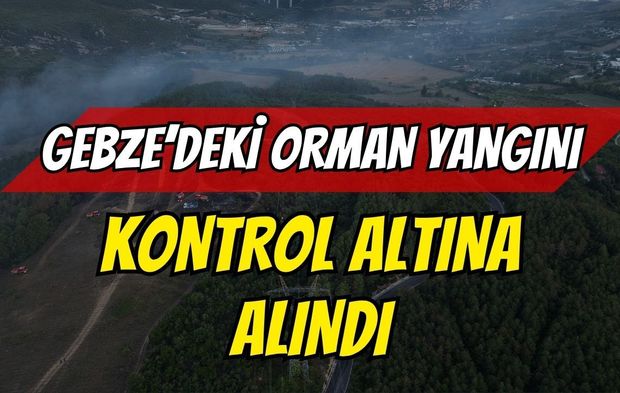 Gebze’deki Orman Yangını Kontrol Altına Alındı