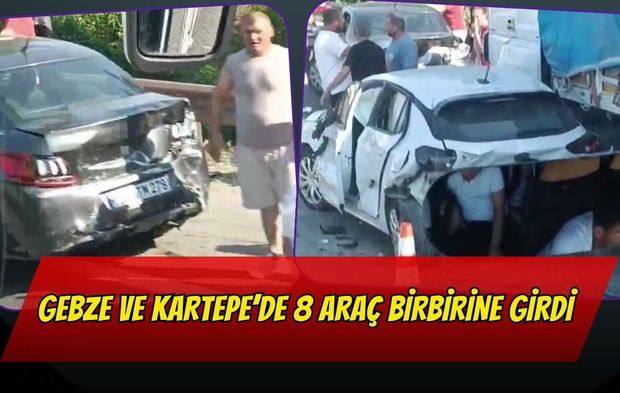 Gebze ve Kartepe’de 8 Araç Birbirine Girdi
