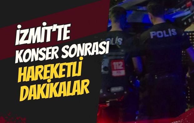İzmit’te Konser Sonrası Hareketli Dakikalar