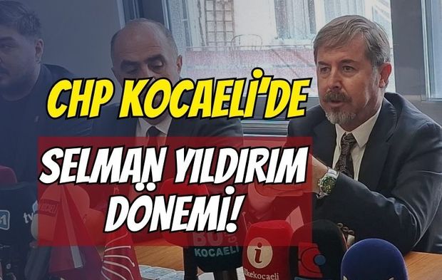 CHP Kocaeli'de Selman Yıldırım Dönemi "29 Yıl Sonra Aynı Heyecan!"