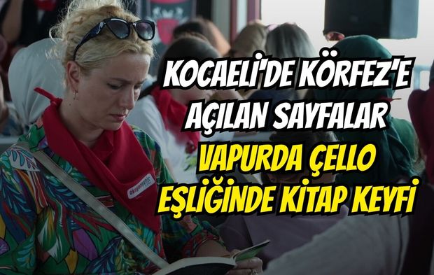 Kocaeli'de Körfez’e Açılan Sayfalar: Vapurda Çello Eşliğinde Kitap Keyfi