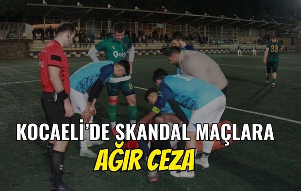Kocaeli’de Skandal Maçlara Ağır Ceza