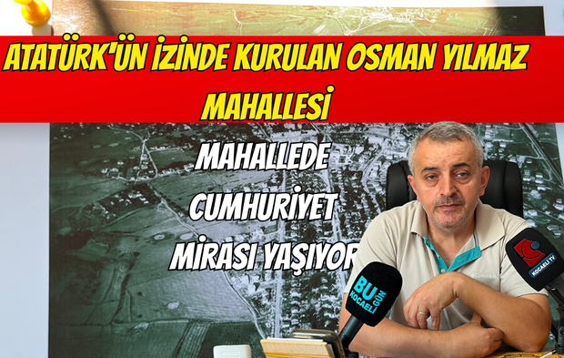 Atatürk'ün İzinde Kurulan Osman Yılmaz Mahallesi