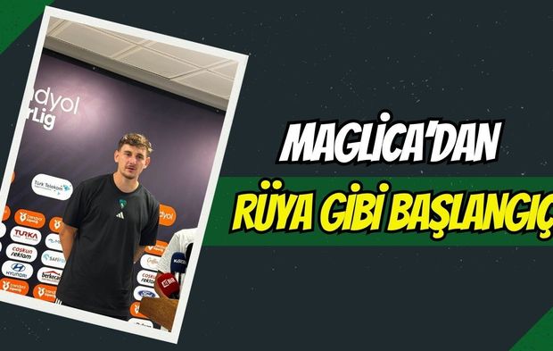 Maglica'dan Rüya Başlangıç: "Rakip Bana Alan Yarattı, Gol Mükemmeldi"