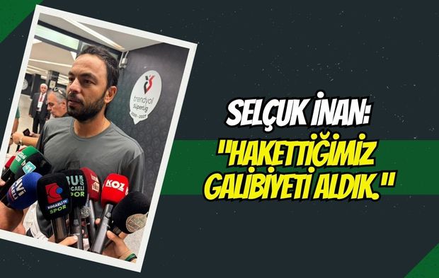 Selçuk İnan: "Konya Deplasmanında Hak Ettiğimiz Bir Galibiyet Aldık"