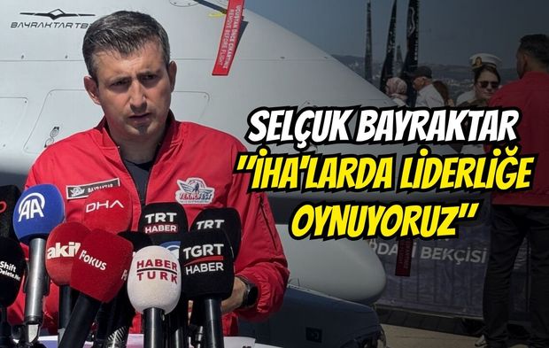 Selçuk Bayraktar: "İHA'larda Liderliğe Oynuyoruz"