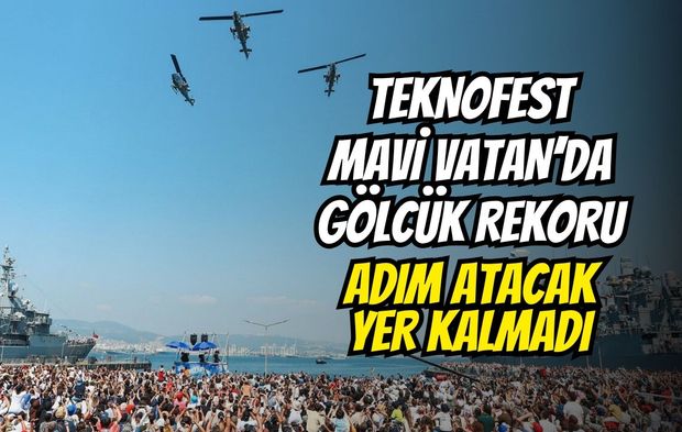 TEKNOFEST Mavi Vatan’da Gölcük Rekoru: Adım Atacak Yer Kalmadı