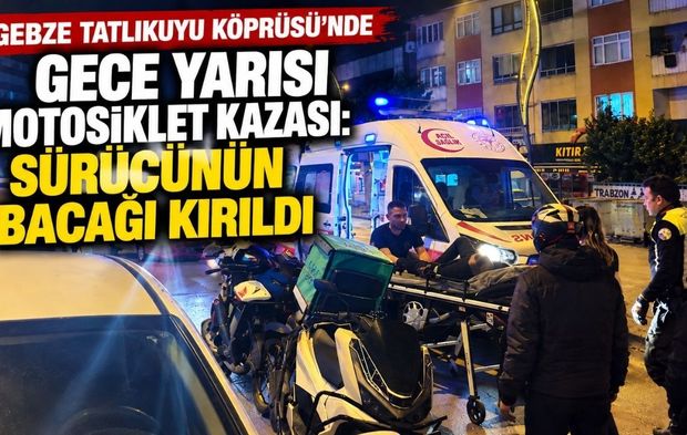 Gebze Tatlıkuyu Köprüsü’nde gece yarısı motosiklet kazası: Sürücünün bacağı kırıldı