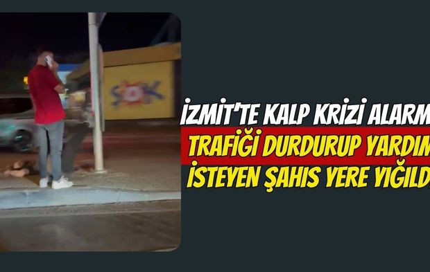İzmit’te Kalp Krizi Alarmı: Trafiği Durdurup Yardım İsteyen Şahıs Yere Yığıldı