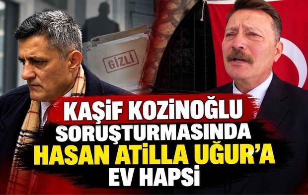 Kaşif Kozinoğlu Soruşturmasında Hasan Atilla Uğur’a Ev Hapsi