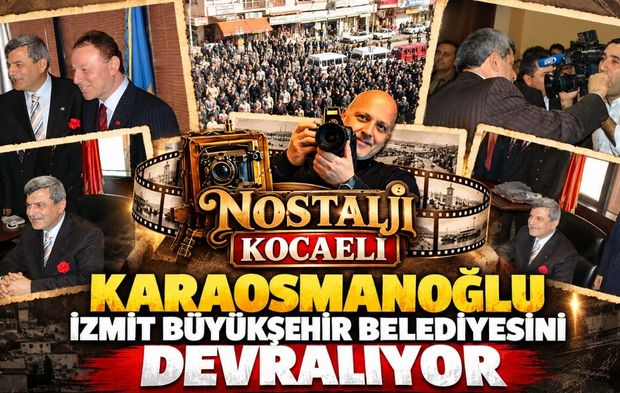 Nostalji Kocaeli: Karaosmanoğlu İzmit Büyükşehir Belediyesini Devralıyor