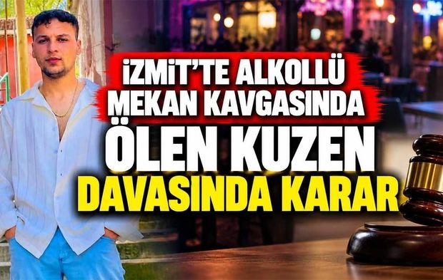 İzmit'te Alkollü Mekan Kavgasında Ölen Kuzen Davasında Karar