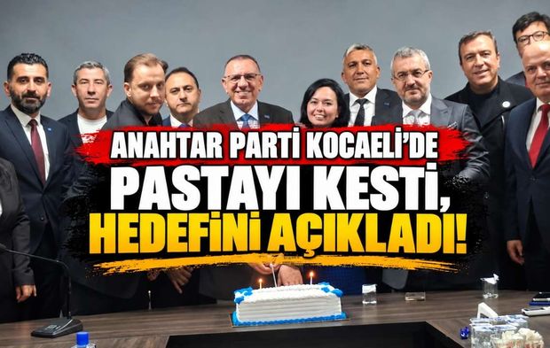 Anahtar Parti Kocaeli’de Pastayı Kesti, Hedefini Açıkladı!