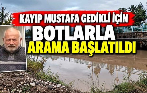 Kayıp Mustafa Gedikli İçin Botlarla Arama Başlatıldı