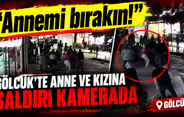 “Annemi bırakın!” Gölcük’te anne ve kızına saldırı kamerada