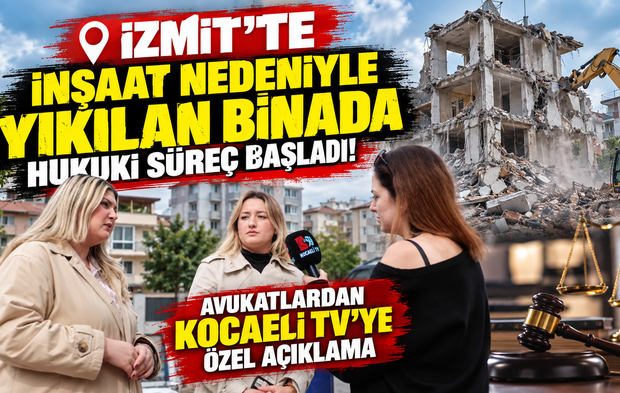 İzmit’te inşaat nedeniyle yıkılan binada hukuki süreç başladı! Avukatlardan Kocaeli TV’ye özel açıklama