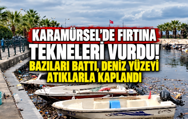 Karamürsel'de fırtına tekneleri vurdu! Bazıları battı, deniz yüzeyi atıklarla kaplandı