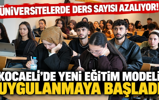 Üniversitelerde ders sayısı azalıyor! Kocaeli'de yeni eğitim modeli uygulanmaya başladı