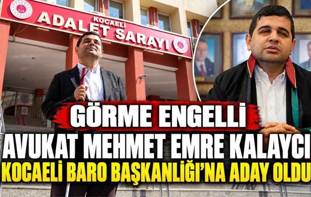 Görme Engelli Avukat Mehmet Emre Kalaycı Kocaeli Baro Başkanlığı’na Aday Oldu