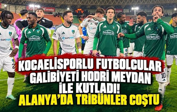 Kocaelisporlu futbolcular galibiyeti Hodri Meydan ile kutladı! Alanya'da tribünler coştu